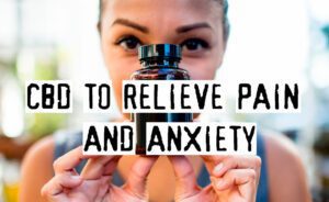 Read more about the article CBD To Relieve Pain And Anxiety, Does It Help?