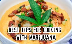 How To Cook With Marijuana, Best Tips
