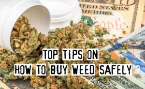 Top Tips On How To Buy Weed Safely