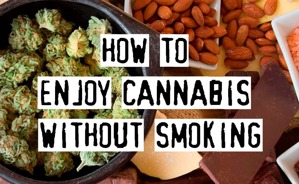 You are currently viewing How to Enjoy Cannabis without Smoking
