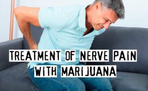 Read more about the article Treatment of Nerve Pain with Marijuana, Is It Real?